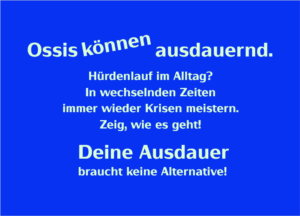 Ossis können ausdauernd. Hürdenlauf im Alltag? In wechselnden Zeiten immer wieder Krisen meistern. Zeig, wie es geht! Deine Ausdauer braucht keine Alternative!